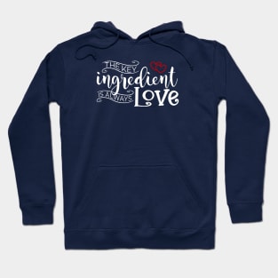 The Key Ingredient is Always Love Valentine Quote Hoodie